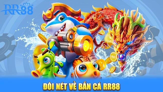 Đôi nét về bắn cá RR88