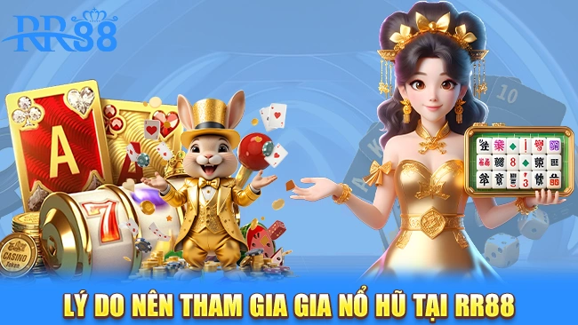 Lý do nên tham gia gia nổ hũ tại RR88